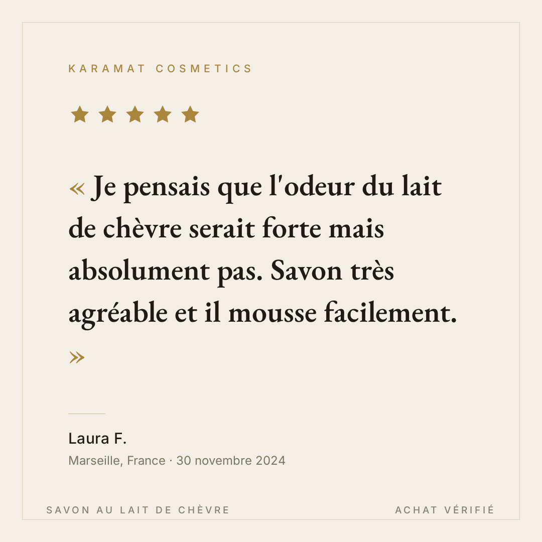 Avis client Laura F. - Savon au lait de chèvre Karamat Cosmetics - 5 étoiles